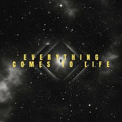 Everything Comes To Life