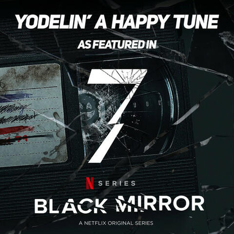 Yodelin' A Happy Tune (as featured in “Black Mirror Season 7“) (Original TV Series Soundtrack)