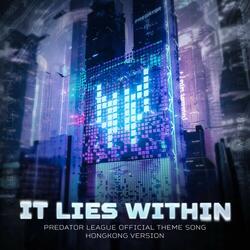 It Lies Within (Predator League Official Theme Song) (Hong Kong Version)