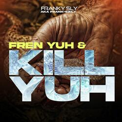 Fren Yuh & Kill Yuh
