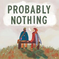Probably Nothing