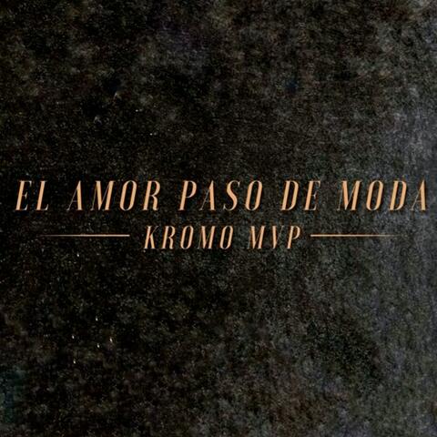 El Amor Pasó De Moda