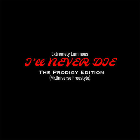 Extremely Luminous (I'll Never Die the Prodigy Edition) (Mr.Universe Freestyle)