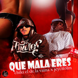 Que Mala Eres
