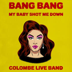 Bang Bang (My Baby Shot Me Down)
