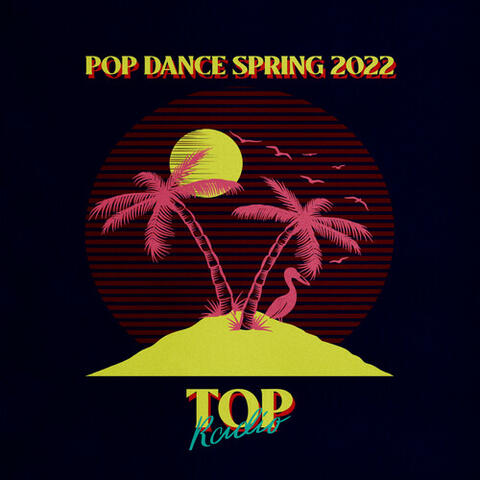 Pop Dance Spring 2022 (Top Radio)