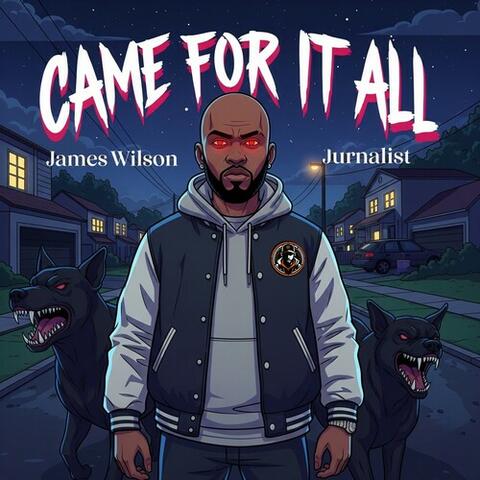 Came For It All