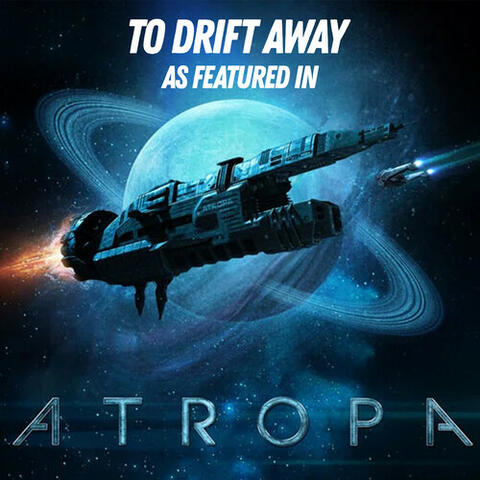 To Drift Away (as featured in “Atropa“) (Original TV Series Soundtrack)
