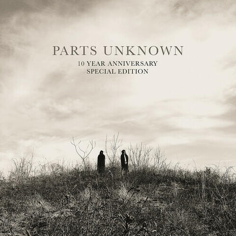 Parts Unknown (10 Year Anniversary Special Edition)