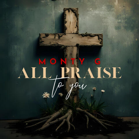 All Praise To You
