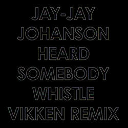 Heard Somebody Whistle (Vikken Remix)