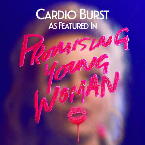 Cardio Burst (as featured in “Promising Young Woman“) (Original Motion Picture Soundtrack)