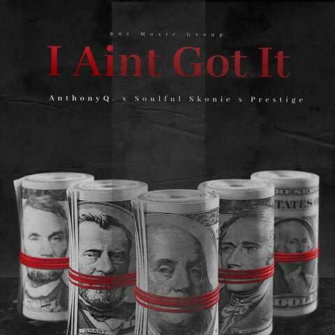 I Aint Got It