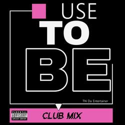 Use To Be (Club Mix)