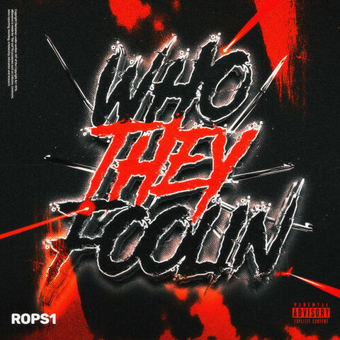WHO THEY FOOLIN'