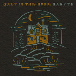 Quiet In This House