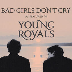 Bad Girls Don't Cry (As Featured In "Young Royals") (Original TV Series Soundtrack)