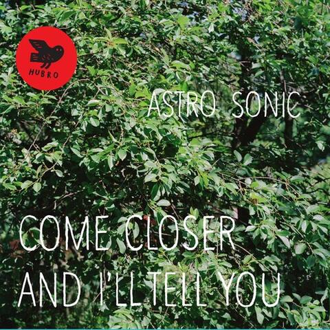 Come Closer And I´ll Tell You