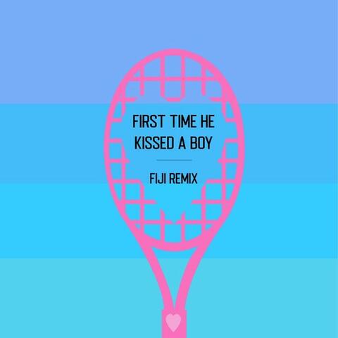 First Time He Kissed a Boy (Fiji Remix)