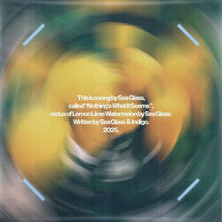 Nothing's What It Seems (Lemon Lime Watermelon Redux)