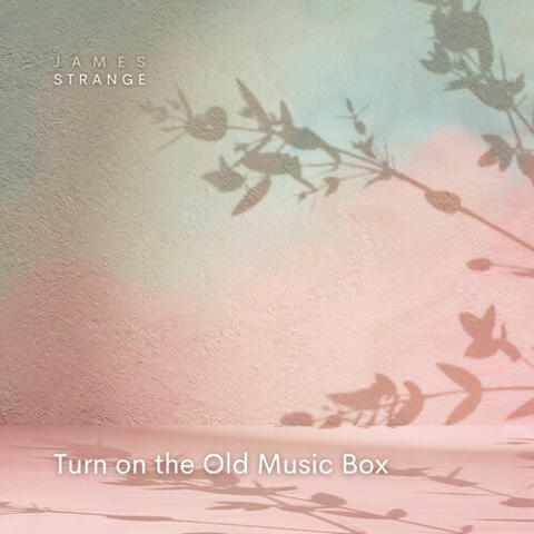 Turn on the Old Music Box