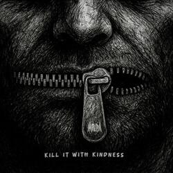 Kill it with kindness