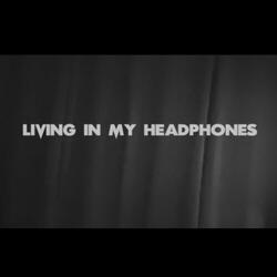 Living In My Headphones