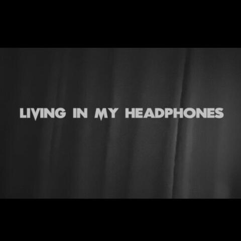Living In My Headphones