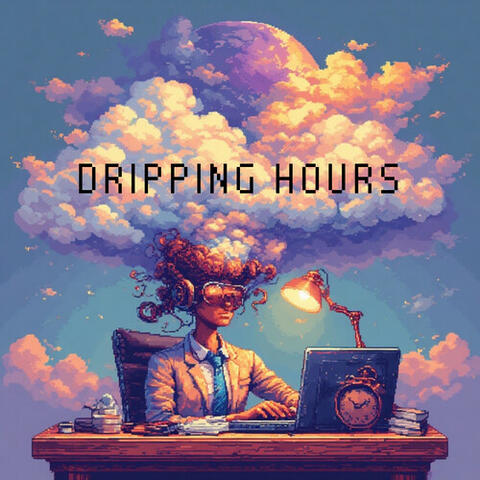 Dripping Hours