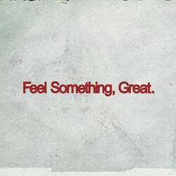Feel Something, Great.