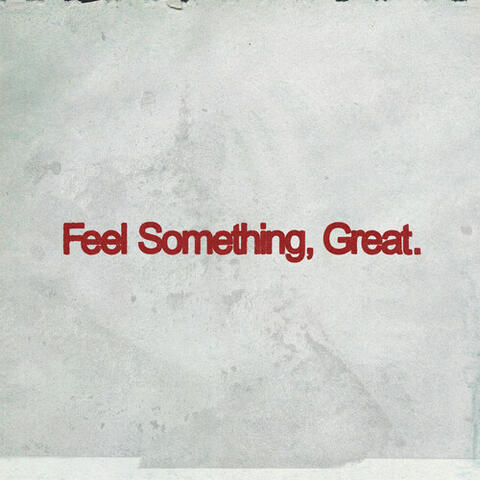 Feel Something, Great.