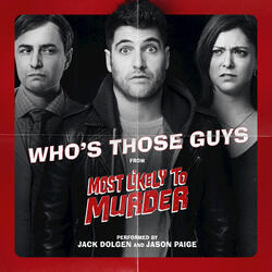 Who's Those Guys (From "Most Likely To Murder")