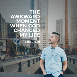 The Awkward Moment When God Changed My Life, Pt. 1