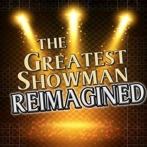 The Greatest Showman Reimagined