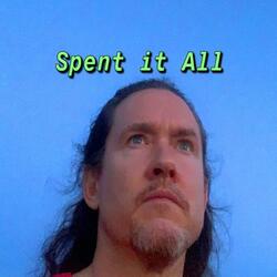 Spent It All