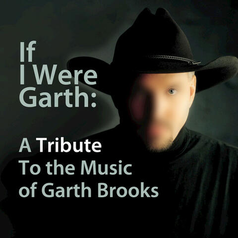 If I Were Garth: A Tribute To The Music Of Garth Brooks