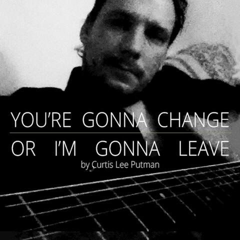 Your Gonna Change or Im Gonna Leave (Remastered) - Single
