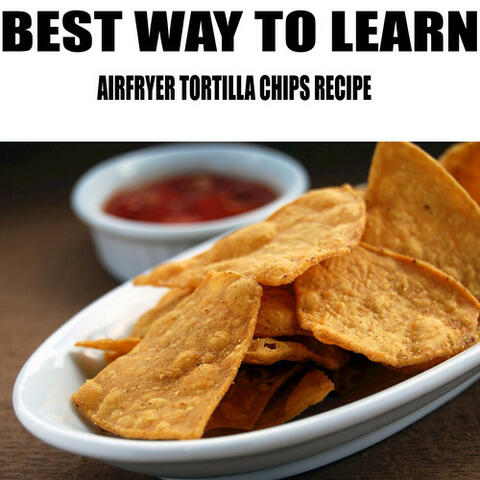 Airfryer Tortilla Chips Recipe