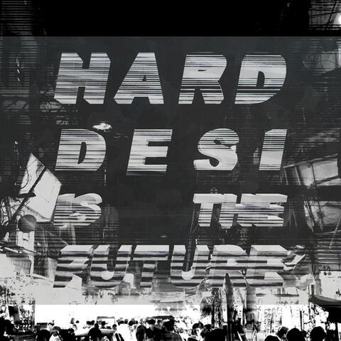 Hard Desi is the Future