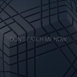 MAKE ME-Don't catch me now