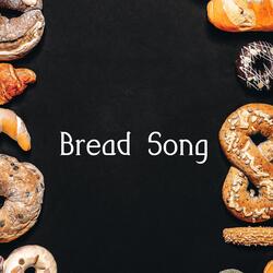 Bread Song