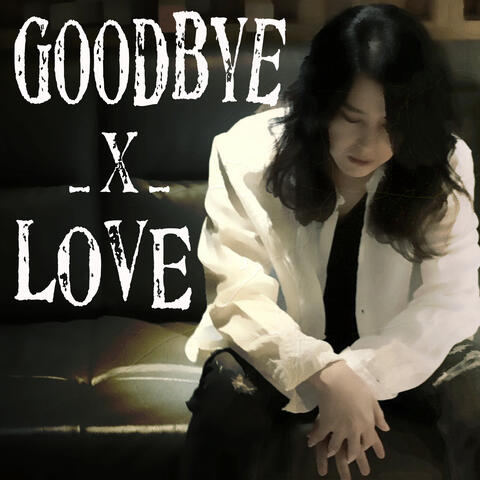 GOODBYE_X_LOVE