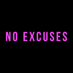 NO EXCUSES