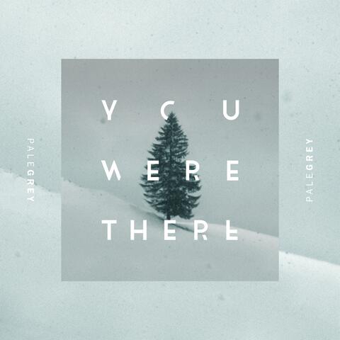 You Were There
