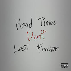 Hard Times Don't Last Forever