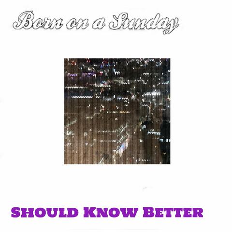 Should Know Better