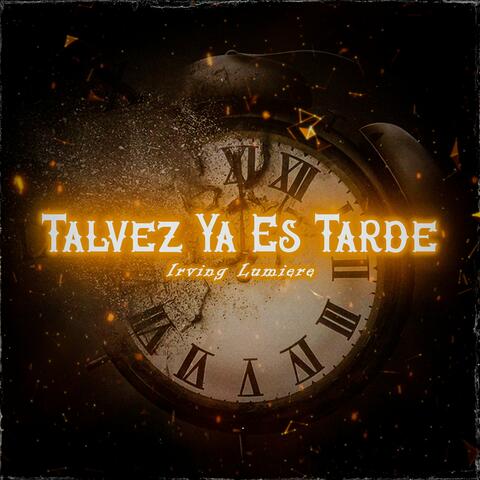 Tal Vez Ya Es Tarde