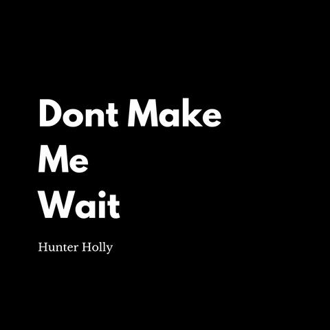 Don't Make Me Wait