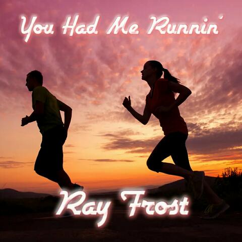 You Had Me Runnin'