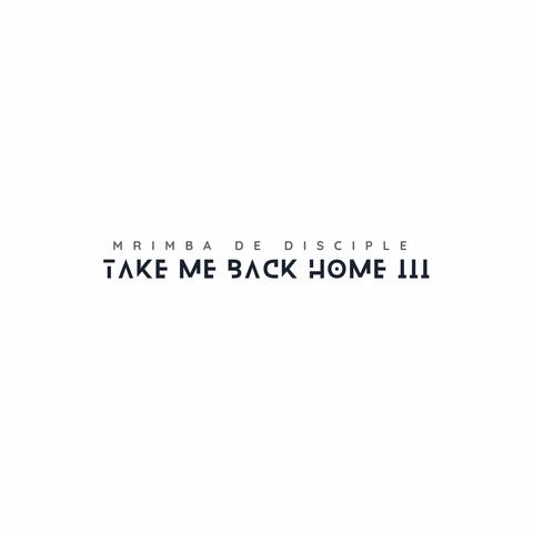 Take Me Back Home III